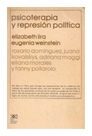 Psicoterapia y represion politica de  Elizabeth Lira - Eugenia Weinstein