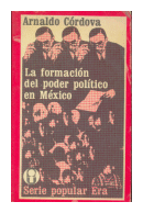 La formacion del poder politico en Mexico de  Arnaldo Crdova