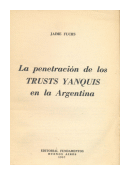 La penetracion de los Trusts Yanquis en la Argentina de  Jaime Fuchs
