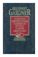 El caso de los herederos asustados - El caso del ojo de cristal - El caso del crimen diferido de  Erle Stanley Gardner