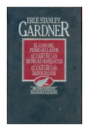 El caso del perro aullador - El caso de las muecas semejantes - El caso de los dados falsos de  Erle Stanley Gardner