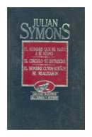 El hombre que se mato a si mismo - El circulo se estrecha - El hombre cuyos sueos se realizaron de  Julian Symons