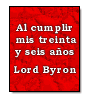 Al cumplir mis treinta y seis años de  Lord Byron
