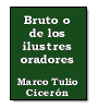 Bruto o de los ilustres oradores de Marco Tulio Cicern