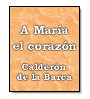 A María el corazón de Pedro Calderón de la Barca