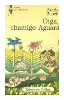 Oiga, chamigo Aguara de  Adela Basch