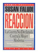 Reaccion - La guerra no declarada contra la mujer moderna de  Susan Faludi