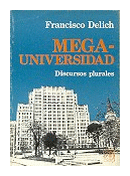 Megauniversidad - Discursos plurales de  Francisco Delich