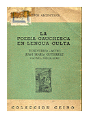 La poesia gauchesca en lengua culta de  Estevan Echeverria - Mitre - Juan Maria Gutierrez - Rafael Obligado