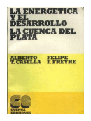 La energetica y el desarrollo la cuenca del plata de  Alberto T. Casella - Felipe F. Freyre