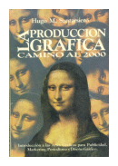 La produccion grafica: camino al 2000 de  Hugo M. Santarsiero