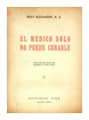 El medico solo no puede curarle de  Rolf Alexander. M. D