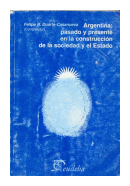 Argentina: pasado y presente en la construccion de la sociedad y el estado de  Felipe R. Duarte Casanueva