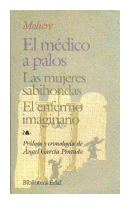 El medico a palos - Las mujeres sabihondas - El enfermo imaginario de  Jean Baptiste Poquelin Moliere