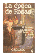 La epoca de Rosas de M. Sastre - J. B. Alberdi - E. Echeverria