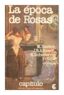 La epoca de Rosas de  M. Sastre - J. B. Alberdi - E. Echeverria