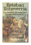 La cautiva. El matadero. Ojeada retrospectiva de  Esteban Echeverria