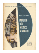 Imagen del Mexico antiguo de  Miguel Len-Portilla