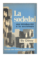 La sociedad una introduccion a la sociologia de  Ely Chinoy