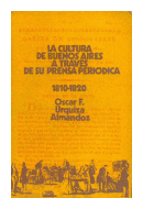 La cultura de Buenos Aires a traves de su prensa periodica de  Oscar F. Urquiza Almandoz