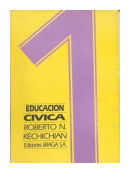 Educacion civica 1 de  Roberto N. Kechichin