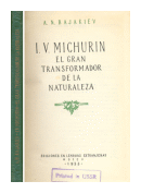 I.V. Michurin - El gran transformador de la naturaleza de  A. N. Bajariev