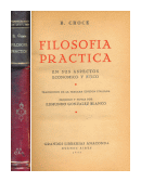 Filosofia práctica en sus aspectos económico y ético de  B. Croce