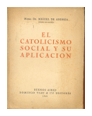 El catolicismo social y su aplicacion de  Mons. Dr. Miguel de Andrea
