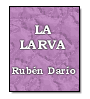 La larva de Rubn Daro