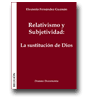 Relativismo y subjetividad: el abandono de Dios de Eleuterio Fernndez Guzmn