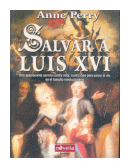 Salvar a Luis XVI de  Anne Perry