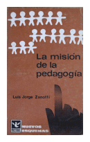 La mision de la pedagogía de  Luis Jorge Zanotti