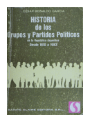 Historia de los grupos y partidos polticos Argentinos de  Csar Reinaldo Garca