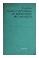 Aspectos sociales y economicos del planeamiento de la educacion de  Varios