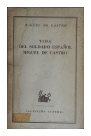 Vida del soldado espaol Miguel de Castro (1593-1611) - Escrita por l mismo de  Miguel de Castro