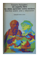 Un espritu libre no debe aprender como esclavo - Escritos sobre cine y educacion de  Roberto Rossellini