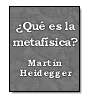 ¿Qué es la metafísica? de Martin Heidegger