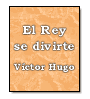 El rey se divierte de Vctor Hugo