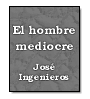 El hombre mediocre de Jos Ingenieros