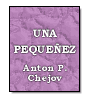 Una pequeez de Anton Chjov