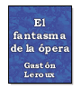 El fantasma de la ópera de Gaston Leroux