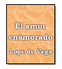 El amor enamorado de  Lope de Vega