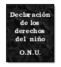 Declaracin de los Derechos del Nio de  Organizacin de las Naciones Unidas (ONU)