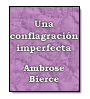 Una conflagracin imperfecta de Ambrose Gwinett Bierce