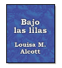 Bajo las lilas de Louisa May  Alcott