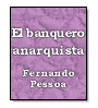 El banquero anarquista de Fernando Pessoa