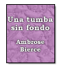 Una tumba sin fondo de Ambrose Gwinett Bierce