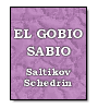 El gobio sabio de  Saltikov Schedrin