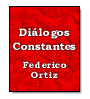 Dilogos Constantes de Federico Ortiz