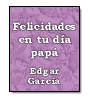 Felicidades en tu día papá de Edgar Garcia